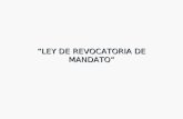 “LEY DE REVOCATORIA DE MANDATO”.  La Ley que aprobó la revocatoria de mandato del Presidente y Vicepresidente de la República y Prefectos de los nueve.