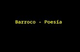 Barroco - Poesía. - Experimentación en el estilo poético - Búsqueda de nuevas potencialidades expresivas dentro de los géneros y metros canónicos - Los.
