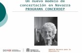 Agencia Navarra para la Dependencia Un nuevo modelo de concertación en Navarra PROGRAMA CONCERDEP.