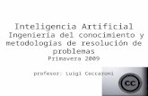 Inteligencia Artificial Ingeniería del conocimiento y metodologías de resolución de problemas Primavera 2009 profesor: Luigi Ceccaroni.