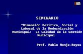 SEMINARIO “Dimensión Política, Social y Laboral de la Modernización Municipal: La Calidad de la Gestión Municipal” Prof. Pablo Monje-Reyes.