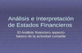 Análisis e Interpretación de Estados Financieros El Análisis financiero aspecto básico de la actividad contable.