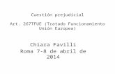 Cuestión prejudicial Art. 267TFUE (Tratado Funcionamiento Unión Europea) Chiara Favilli Roma 7-8 de abril de 2014.