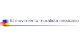 El movimiento muralista mexicano. Ideología tras el movimiento Movimiento artístico post-revolucionario En búsqueda de la identidad nacional Influenciado.