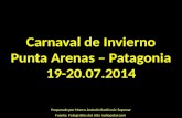 Carnaval de Invierno Punta Arenas – Patagonia 19-20.07.2014 Preparado por Marco Antonio Barticevic Sapunar Fuente: Fotografías del sitio radiopolar.com.