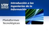 Introducción a las Ingenierías de la Información Plataformas Tecnológicas 1.
