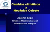 Cambios climáticos y Mecánica Celeste Antonio Elipe Grupo de Mecánica Espacial Universidad de Zaragoza.