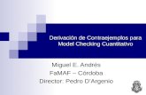 Derivación de Contraejemplos para Model Checking Cuantitativo Miguel E. Andrés FaMAF – Córdoba Director: Pedro D’Argenio.