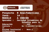 Proyecto 0 Analfabetismo Zona:14 MODELO A CRECER Operador : Sociedad Colombiana de Estudios para la Educación SAS Contrato :No. C-5211357/12-041-14 Entidad.