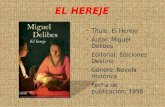 EL HEREJE  Titulo: El Hereje  Autor: Miguel Delibes  Editorial: Ediciones Destino  Género: Novela Histórica  Fecha de publicación: 1998.