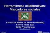 Herramientas colaborativas: Marcadores sociales Curso CFIE Medina de Rioseco (Valladolid) Febrero-Marzo 2007 Daniel Primo Gorgoso  Foto.
