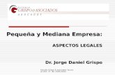 Estudio Grispo & Asociados Tucuman 637, 3°. Tel. 4393-3344 Pequeña y Mediana Empresa: ASPECTOS LEGALES Dr. Jorge Daniel Grispo.