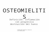 FUNDACION BARCELO FACULTAD DE MEDICINA OSTEOMIELITIS Definición: Inflamación con progresiva destrucción del hueso.