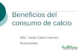 Beneficios del consumo de calcio MSc. Heidy Castro Herrera Nutricionista.