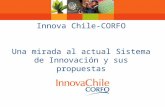 Innova Chile-CORFO Una mirada al actual Sistema de Innovación y sus propuestas.