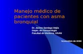 Manejo médico de pacientes con asma bronquial Dr. Jacinto Santiago Mejía Depto. de Farmacología Facultad de Medicina, UNAM Noviembre de 2008.