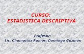CURSO: ESTADISTICA DESCRIPTIVA Profesor: Lic. Chumpitaz Ramos, Domingo Guzmán.