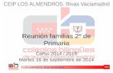 C.E.I.P. LOS ALMENDROS. Rivas Vaciamadrid Reunión familias 2º de Primaria Curso 2014 / 2015 Martes 16 de septiembre de 2014.