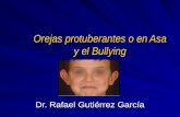 Orejas protuberantes o en Asa y el Bullying Dr. Rafael Gutiérrez García.