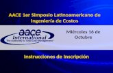 AACE 1er Simposio Latinoamericano de Ingeniería de Costos Miércoles 16 de Octubre Instrucciones de Inscripción.