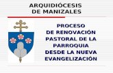 ARQUIDIÓCESIS DE MANIZALES PROCESO DE RENOVACIÓN PASTORAL DE LA PARROQUIA DESDE LA NUEVA EVANGELIZACIÓN.
