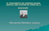 EL PENSAMIENTO DEL INDÍGENA MANUEL QUINTIN LAME CHANTRE EN TORNO DE LA EDUCACIÓN Fernando Romero Loaiza.