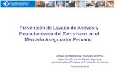 Prevención de Lavado de Activos y Financiamiento del Terrorismo en el Mercado Asegurador Peruano Unidad de Inteligencia Financiera del Perú Superintendencia.