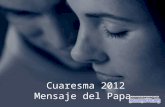 Cuaresma 2012 Mensaje del Papa «Fijémonos los unos en los otros para estímulo de la caridad y las buenas obras» (Hb 10, 24)
