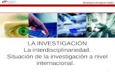 Metodología de Investigación Científica LA INVESTIGACIÓN La interdisciplinariedad. Situación de la investigación a nivel internacional. 1.
