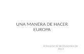 UNA MANERA DE HACER EUROPA El Escorial 12 de Diciembre de 2013.