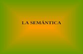 LA SEMÁNTICA La semántica es una parte de la lingüística que se ocupa del estudio del significado monemas palabras oraciones.