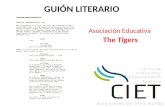GUIÓN LITERARIO Asociación Educativa The Tigers. Es el resumen escrito de la historia, contiene la información central; en él están los detalles de los.