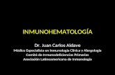 INMUNOHEMATOLOGÍA Dr. Juan Carlos Aldave Médico Especialista en Inmunología Clínica y Alergología Comité de Inmunodeficiencias Primarias Asociación Latinoamericana.