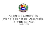 1 Aspectos Generales Plan Nacional de Desarrollo Simón Bolívar (2007 – 2013)