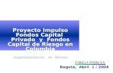 Bogotá, Abril 1 / 2004 Proyecto Impulso Fondos Capital Privado y Fondos Capital de Riesgo en Colombia Superintendencia de Valores.