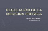 REGULACIÓN DE LA MEDICINA PREPAGA Dr. José Pedro Bustos Dr. Oscar Cochlar.