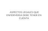 ASPECTOS LEGALES QUE ENFERMERIA DEBE TENER EN CUENTA.