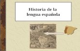 Historia de la lengua española. ¿Por qué estudiamos la historia del español? Para tener mayor comprensión de las “irregularidades” gramaticales de la.