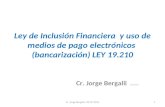 Ley de Inclusión Financiera y uso de medios de pago electrónicos (bancarización) LEY 19.210 Cr. Jorge Bergalli JULIO 2014 1Cr. Jorge Bergalli– 02.07.2014.