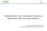 Introducción a los Conceptos Técnicos y Operativos del Comercio Exterior Lic. Juan Antonio Barragán Cabral antoniobarragan@intradeconsultores.com.