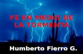 FE EN MEDIO DE LA TORMENTA Humberto Fierro G.. Fe en medio de la tormenta Introducción Fe – Significa: Confianza. Creer – Significa: Obediencia y Seguridad.
