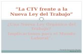 “La CTV frente a la Nueva Ley del Trabajo” Fernando Barrientos Sánchez Marzo de 2012.