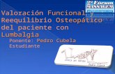 Funcional Osteopático Valoración Funcional y Reequilibrio Osteopático Lumbalgia del paciente con Lumbalgia Pedro Cubela Ponente: Pedro Cubela Estudiante.