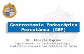 Gastrostomía Endoscópica Percutánea (GEP) Dr. Alberto Espino Departamento de Gastroenterología Pontificia Universidad Católica de Chile.