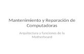 Mantenimiento y Reparación de Computadoras Arquitectura y funciones de la Motherboard.