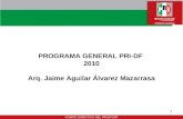 PROGRAMA GENERAL PRI-DF 2010 Arq. Jaime Aguilar Álvarez Mazarrasa COMITÉ DIRECTIVO DEL PRI-DF/SIP.
