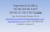 Ingeniería Gráfica 18:30-20:00 A307 20:00-21:30 C307 C209 Ing. Fernando Pareja, M.Sc. fpareja@nanotechnologygeorgia.com, fpareja@aol.com Claro 993083758.