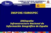 CONSEJO SUPERIOR GEOGRÁFICO COMISION DE GEOMÁTICA IDEE INFRAESTRUCTURA DE DATOS ESPACIALES DE ESPAÑA IDEEspaña: Infraestructura Nacional de Información.