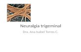 Neuralgia trigeminal Dra. Ana Isabel Torres C.. Neuralgia trigeminal El diagnóstico estará basado en la historia clínica, en la que se procurará obtener.