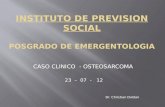 CASO CLINICO - OSTEOSARCOMA 23 – 07 - 12 Dr. Christian Doldan.